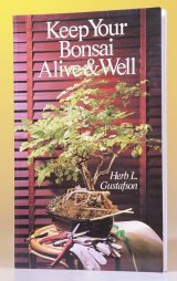Keep Your Bonsai Alive and Well<br>Herb L. Gustafson